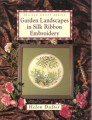 Garden Landscapes in Silk Ribbon Embroidery